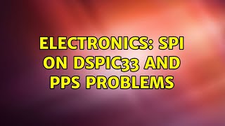 Electronics Spi On D33 And Pps Problems