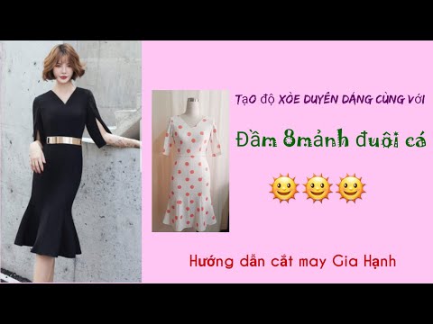Tôn dáng cùng đầm 8mảnh đuôi cá/Hướng dẫn cắt may Gia Hạnh