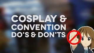 COSPLAY & CONVENTIONS: DO'S & DON'TS