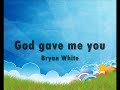 God gave me you by Bryan White