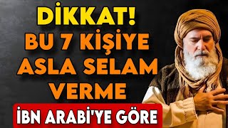 Dikkat Bu 7 Kişiye Selam Verme İbn Arabiye Göre Sebebi Şaşırtacak