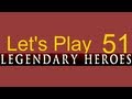 Let's Play Legendary Heroes Ep51 - Ze End