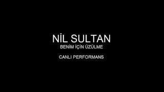 Nil Sultanbenim Için Üzülme