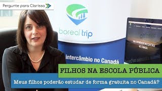Pergunte para Clarissa 03 - Meus filhos poderão estudar de forma gratuita no Canadá?