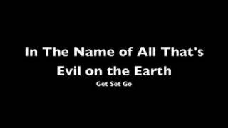 Watch Get Set Go In The Name Of All Thats Evil On The Earth video
