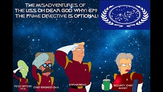The Misadventures of the USS Oh Dear God Why Ep9: The Prime Directive Is Optiona