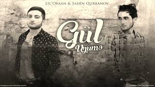Lil Orxan Ft Şahin Qurbanov - Gül Üzümə 2016