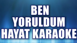 BEN YORULDUM HAYAT KARAOKE      ton: Sİ bemol