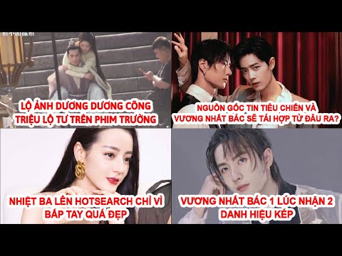 Tin Tiêu Chiến Vương Nhất Bác Tái Hợp Từ Đâu Ra? Dương Dương Địch Lệ Nhiệt Ba Sắp Tới Sẽ Xào Couple?