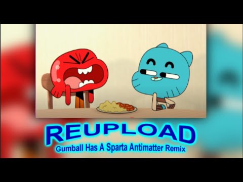 (REUPLOAD) Gumball Has A Sparta Antimatter Remix
