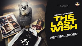The Last Wish (Official Video) | Tiger Halwara | The Kidd | Latest Punjabi Song 2024 | 5911 Records