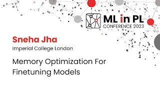 Sneha Jha - Memory Optimization for Finetuning Models | ML in PL 23