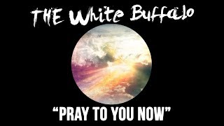 Watch White Buffalo Pray To You Now video