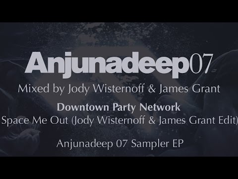 Downtown Party Network - Space Me Out (Jody Wisternoff &amp; James Grant Edit) - Anjunadeep 07 Sampler