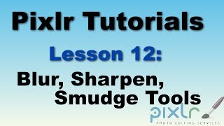 Pixlr Tutorial - Blur, Sharpen, Smudge Tools - Lesson 12