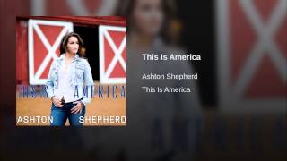 Ashton Shepherd This Is America