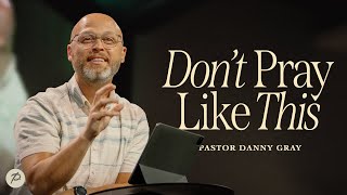 Dont Pray Like This Pastor Danny Gray Parkwood Gospel Church