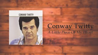 Watch Conway Twitty Little Piece Of My Heart video