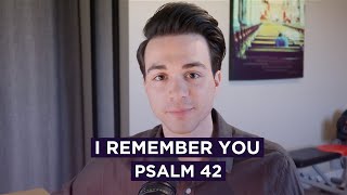 I Remember You // Psalm 42