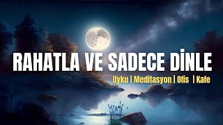 Rahatlatıcı Soft Müzik Huzurlu Ortamlar, Uyku & Meditasyon İçin Kesintisiz Arka Plan Müziği