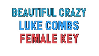 Beautiful Crazy (Female Key KARAOKE) Luke Combs | for lyrics / cover
