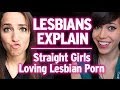 Lesbians Explain : Why Straight Girls Love Lesbian P*RN