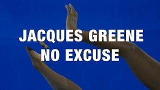 Watch Jacques Greene No Excuse video