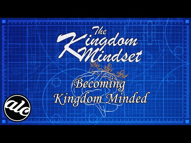 Becoming Kingdom Minded