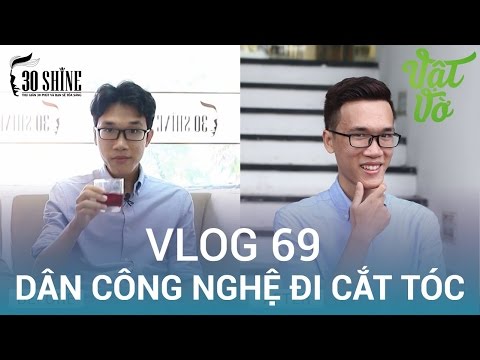 Vinh Vật Vờ | Đánh giá 30Shine | Khi dân công nghệ đi cắt tóc