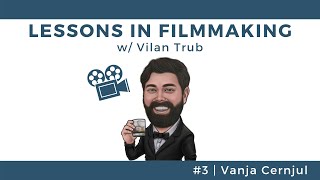 Lessons in Filmmaking #3 - Vanja Cernjul