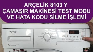 Arçelik 8103 Y Çamaşır Makinesi Hata Kodu Silme ve Test Moduna Alma işlemi