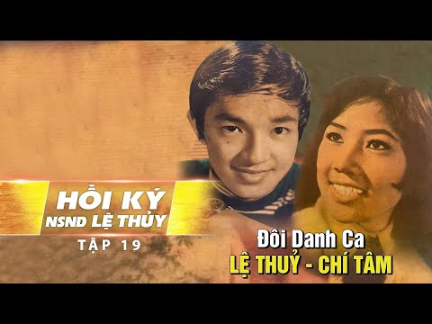 Đôi Danh Ca LỆ THUỶ - CHÍ TÂM | Hồi Ký Lệ Thủy Tập 19