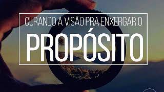 Pregação #13 - 2018// Curando a Visão pra enxergar o propósito //Pr Marcio Pereira
