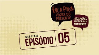 Websérie Fala Preta - Ep. 05/05: Mulher Negra e Empreendedorismo