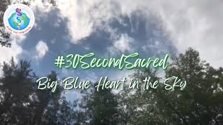 30-Second Sacred: 4. Big Blue Heart in the Sky