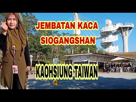 TRAVELING TO JEMBATAN KACA SIOGANGSHAN KAOHSIUNG TAIWAN
