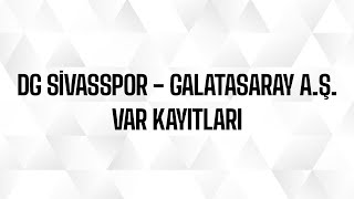 Demir Grup Sivasspor - Galatasaray A.Ş. VAR Kayıtları