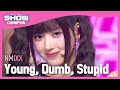 [엔딩원샷] NMIXX - Young, Dumb, Stupid (엔믹스 - 영, 덤, 스투피드) l Show Champion l EP.471
