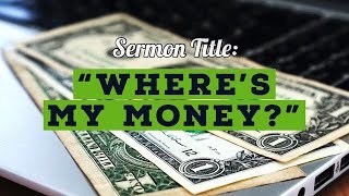 Sermon: Where's My Money?