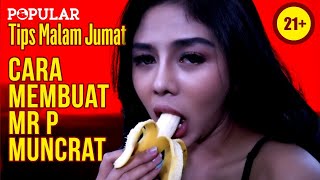 Sexperiment: Buat Mr. P Muncrat | Tips Malam Jumat - INDAH & BUNGA