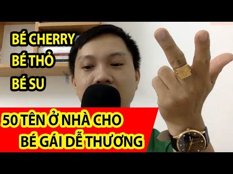 🎈Cách Đặt Tên Ở Nhà Cho Bé Gái, 50 Cái Tên Siêu Dễ Thương 🎈