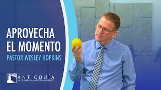 Aprovecha el Momento - Pastor Wesley Hopkins