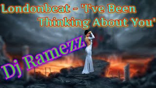 Londonbeat - 'I've Been Thinking About You'( Dj Ramezz Remix ) 2021