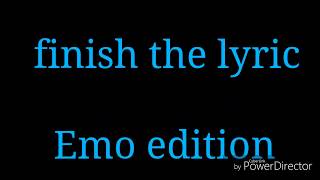 Finish the lyric Emo edition