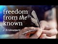 Freedom from the Known | Krishnamurti
