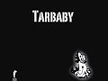Tarbaby - "Intro / Tarbaby"