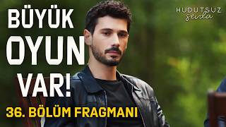 Hudutsuz Sevda 36. Bölüm 2. Fragmanı Büyük Oyun Var