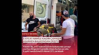 8 Aylık Hamile Kadın Çamaşır Asarken Balkondan Düştü