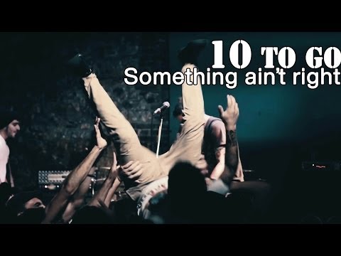 10 TO GO - Something aint right (Official music video) HD