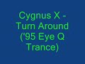 Cygnus X - Turn Around ('95 Eye Q Trance)
